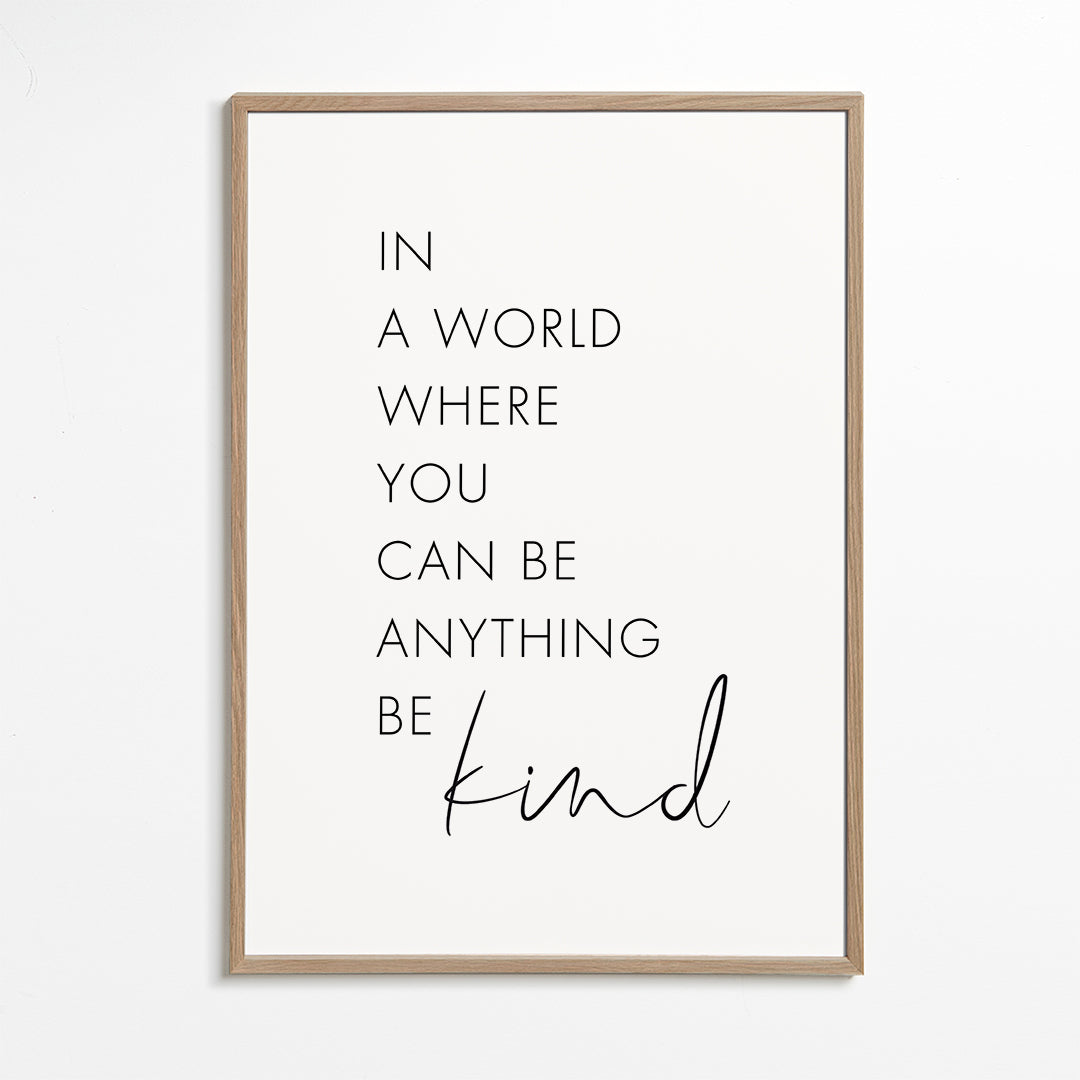 In a world where you can be anything Be kind