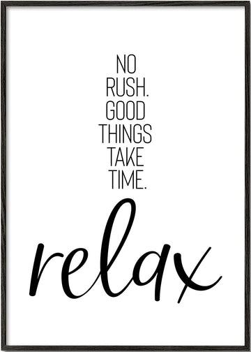 NO RUSH. GOOD THINGS TAKE TIME. RELAX.