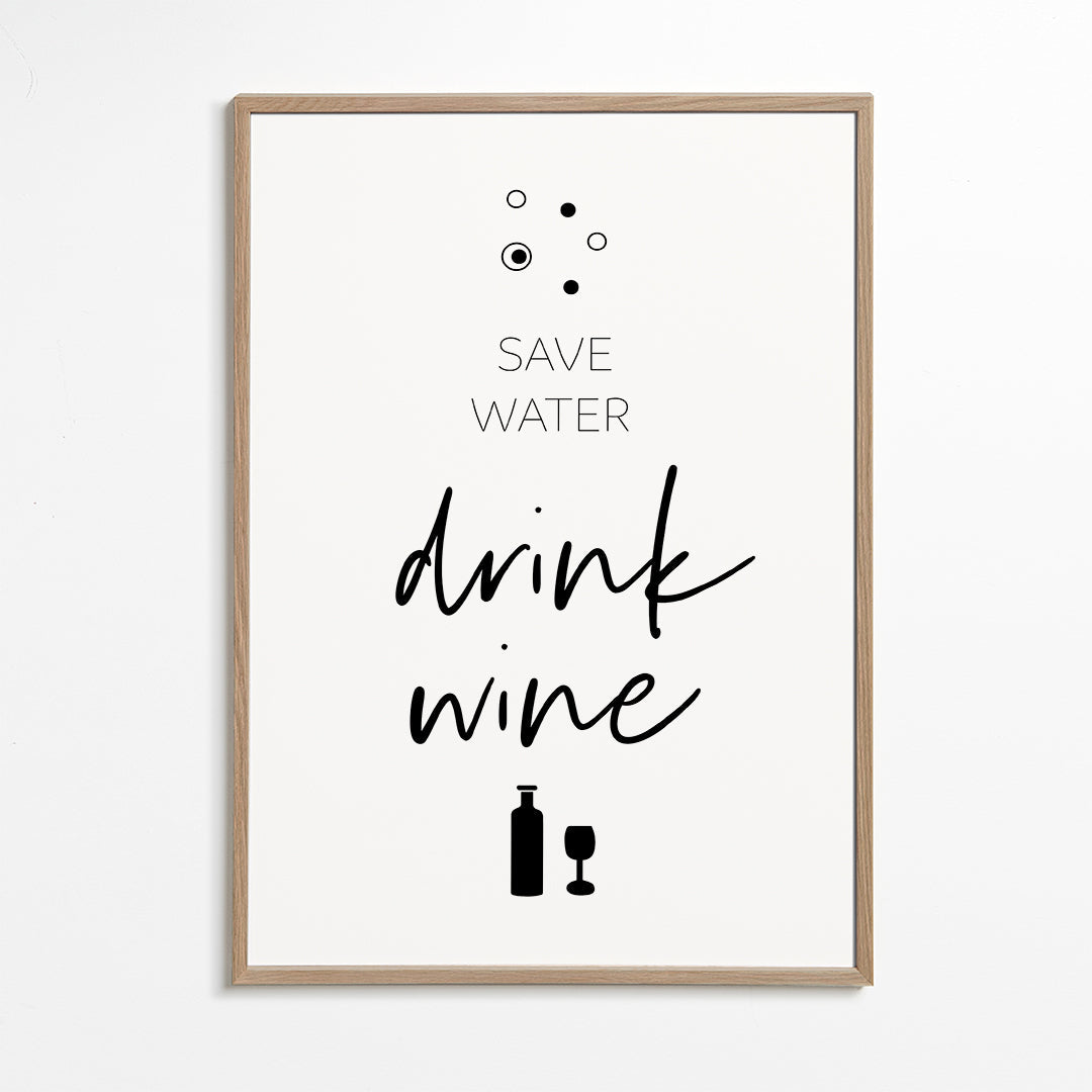 SAVE WATER – DRINK WINE