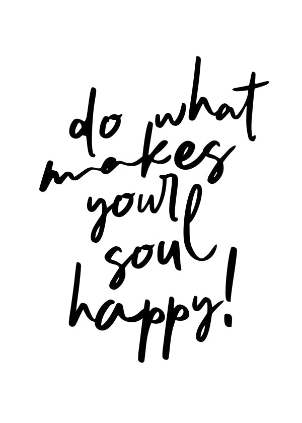 Do what makes your soul happy quote poster