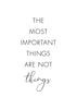 The Most Important Things are not Things