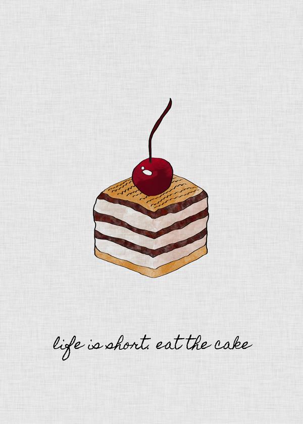 Life is short. Eat the cake