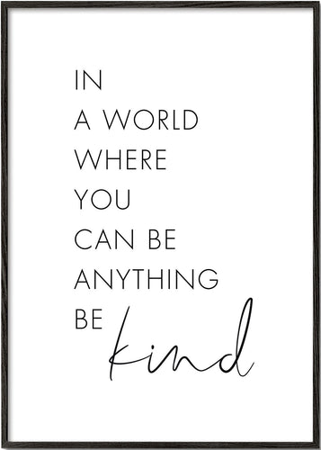 In a world where you can be anything Be kind