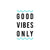 Good Vibes Only  2